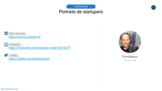 7
Portraits de startupers
INTERVIEW
Fondateur
Olivier Noël
#PortraitDeStartuper
Site internet :
https://masuccession.fr/
L...