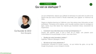 #PortraitDeStartuper
2
Qui est ce startuper ?
À PROPOS
Co-founder & CEO
Kevin Bourgeois
Je suis entrepreneur depuis que j'...