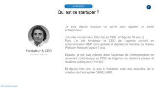 2À PROPOS
#PortraitDeStartuper
Qui est ce startuper ?
Fondateur & CEO
Vincent Daffourd
Je suis depuis toujours ce qu’on pe...