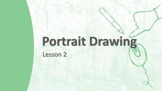 Lesson 2
Portrait Drawing
 