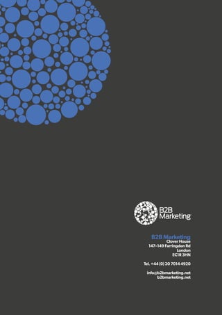 B2B Marketing
Clover House
147–149 Farringdon Rd
London
EC1R 3HN
Tel. +44 (0) 20 7014 4920
info@b2bmarketing.net
b2bmarketing.net
 
