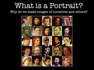 What is a Portrait?

Why do we make images of ourselves and others?

 