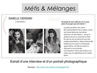 Métis & Mélanges




Extrait d’une interview et d’un portrait photographique
            Sources : http://www.vera-atchou.com/page5.htm
 
