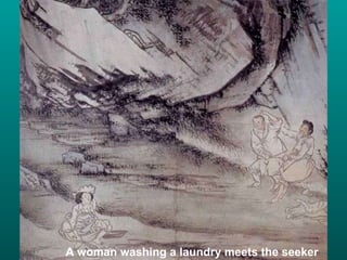 A woman washing a laundry meets the seeker 