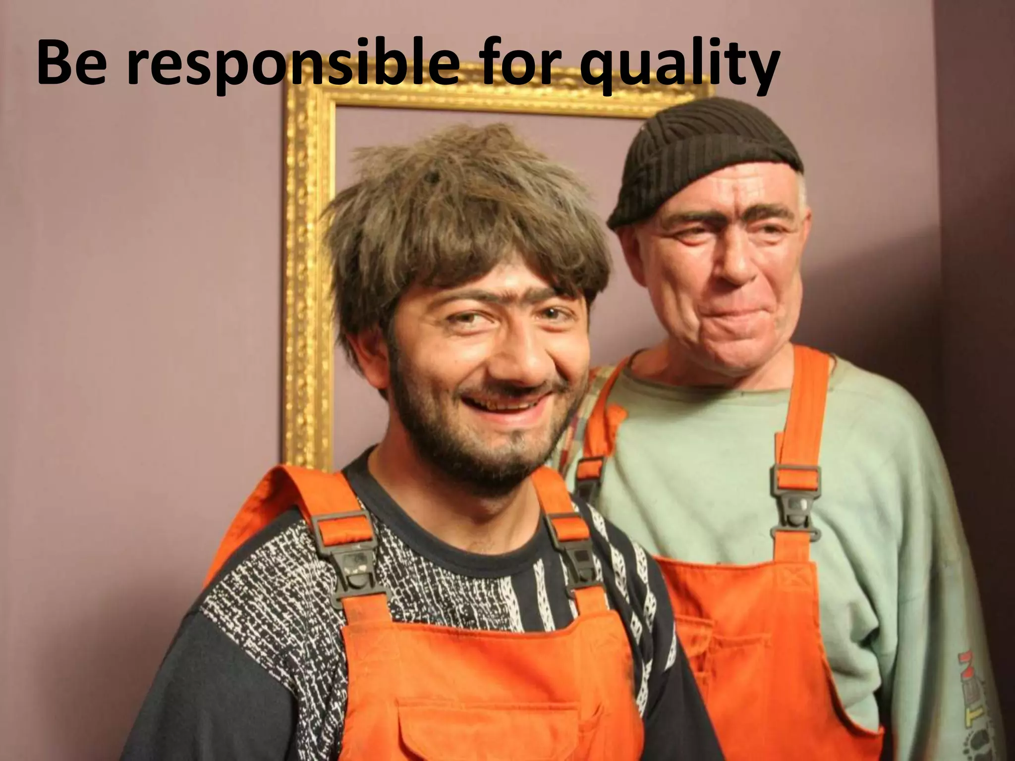 Be responsible for quality