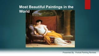 Most Beautiful Paintings in the
World
Presented By: Portrait Painting Reviews
 
