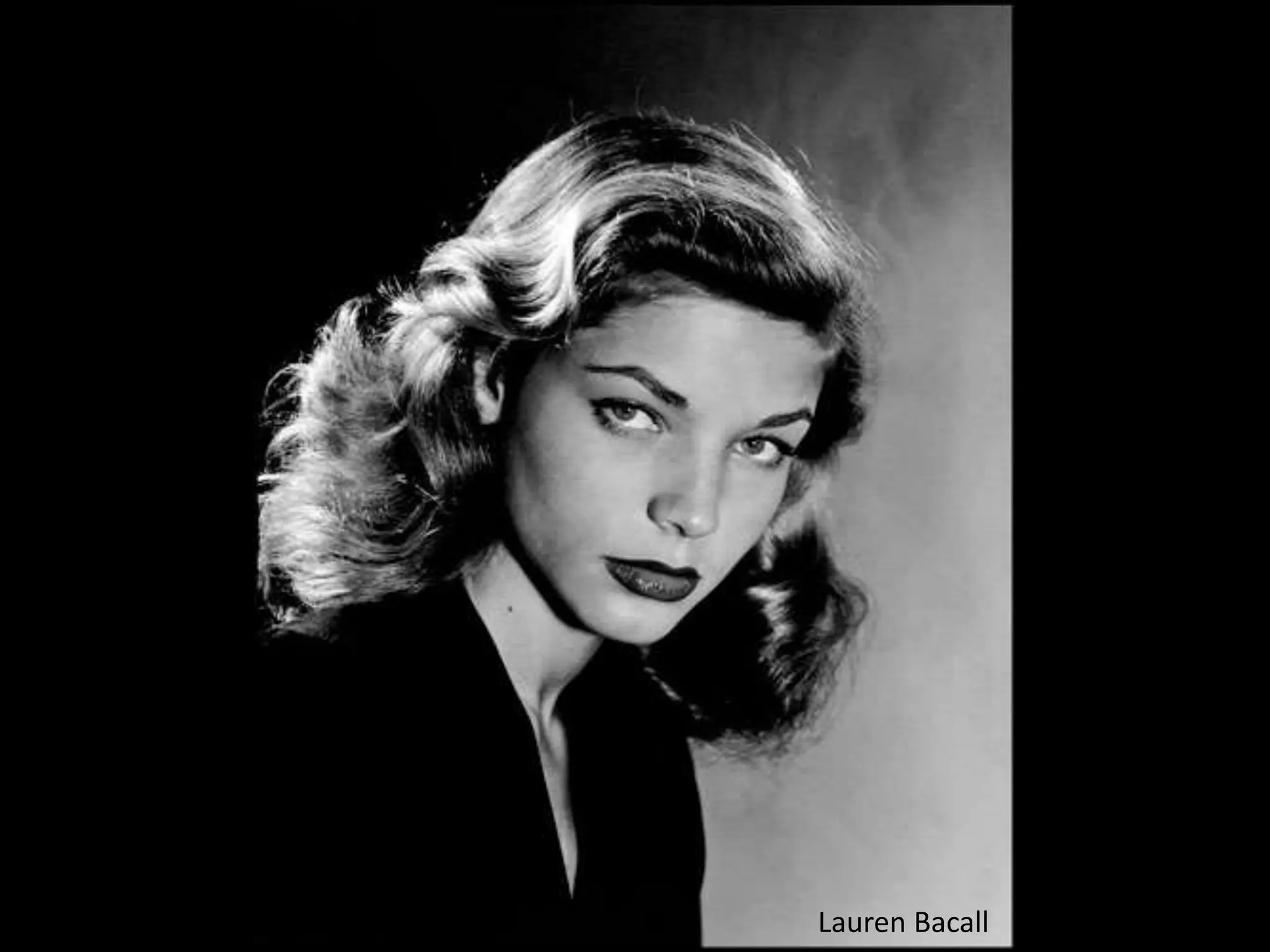 Lauren Bacall
 