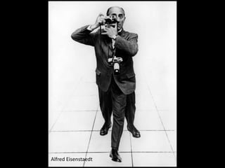 Alfred Eisenstaedt
 