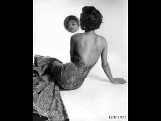 Eartha Kitt
 