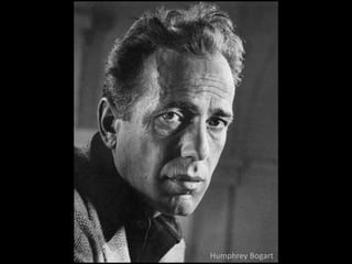 Humphrey Bogart
 