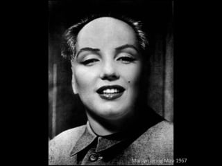 Marilyn being Mao 1967
 