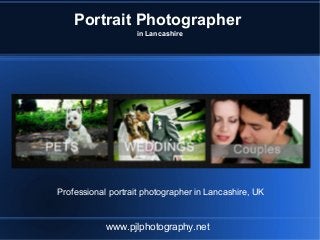 Portrait Photographer
in Lancashire
www.pjlphotography.net
Professional portrait photographer in Lancashire, UK
 