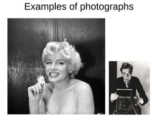 Examples of photographs
 