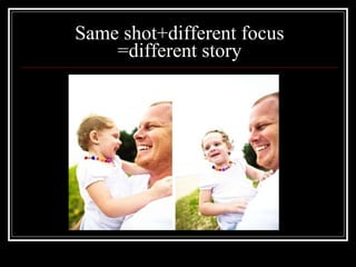Same shot+different focus =different story 