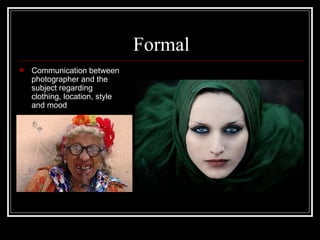 Formal Communication between photographer and the subject  regarding clothing, location, style and mood 