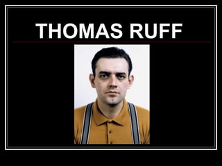 THOMAS RUFF

 