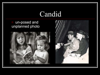 Candid
un-posed and
unplanned photo
o

 