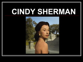 CINDY SHERMAN

 
