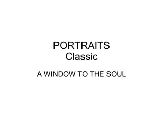 PORTRAITS Classic A WINDOW TO THE SOUL 