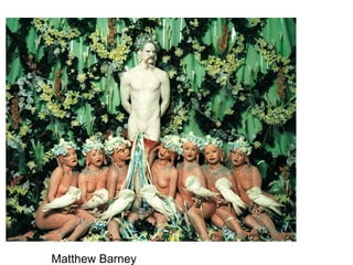 Matthew Barney
 