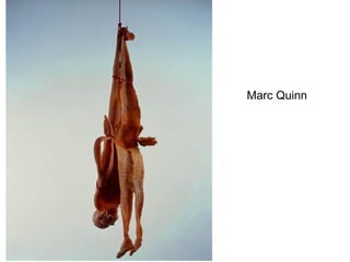 Marc Quinn
 