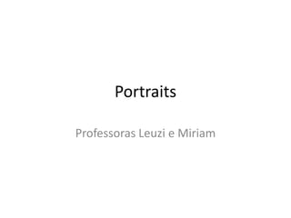 Portraits
Professoras Leuzi e Miriam
 