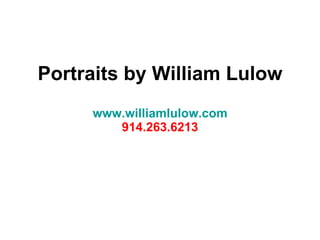 Portraits by William Lulow www.williamlulow.com 914.263.6213 