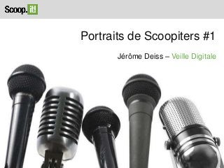 Portraits de Scoopiters #1
Jérôme Deiss – Veille Digitale

 