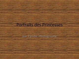 Portraits des Princesses
par Cyndie Photography

 