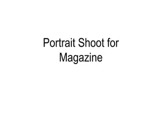 Portrait Shoot for
   Magazine
 