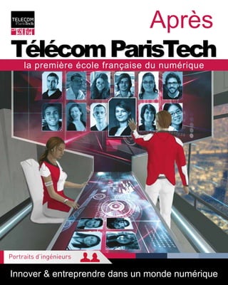 TélécomParisTech
Après
Innover & entreprendre dans un monde numérique
TélécomParisTechla première école française du numérique
Portraits d’ingénieurs
 
