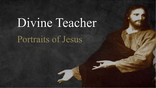 Divine Teacher
Portraits of Jesus
 