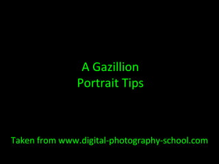 Taken from www.digital-photography-school.com A Gazillion Portrait Tips 