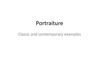 Portraiture Classic and contemporary examples 