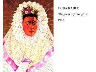 FRIDA KAHLO
‘Diego in my thoughts’
1943
 