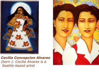 Cecilia Concepcion Alvarez
(born ): Cecilia Alvarez is a
Seattle-based artist
 