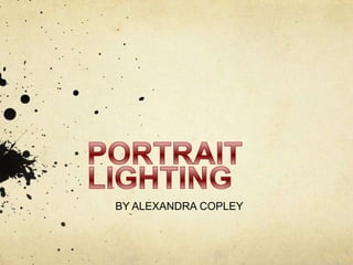 PORTRAIT LIGHTING BY ALEXANDRA COPLEY 
