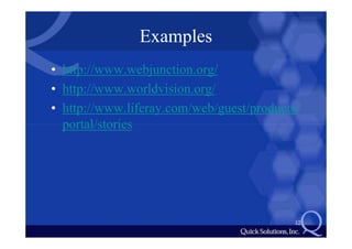 Examples
• http://www.webjunction.org/
• http://www.worldvision.org/
• http://www.liferay.com/web/guest/products/
  portal/stories




                                           12
 