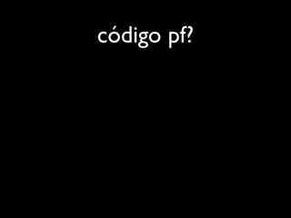 código pf?
 