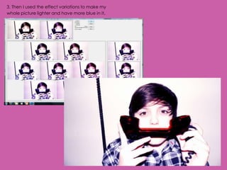 3. Then I used the effect variations to make my
whole picture lighter and have more blue in it.
 