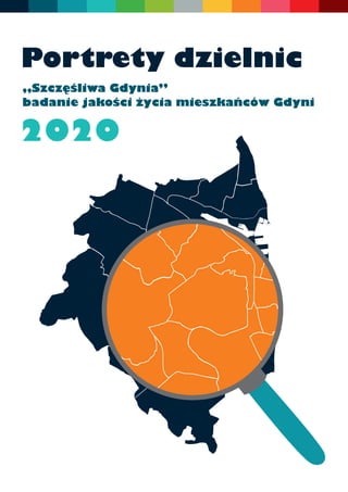 Portrety dzielnic
„Szczęśliwa Gdynia”
badanie jakości życia mieszkańców Gdyni
2020
 