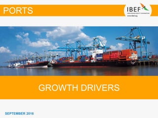 SEPTEMBER 2016
GROWTH DRIVERS
PORTS
 