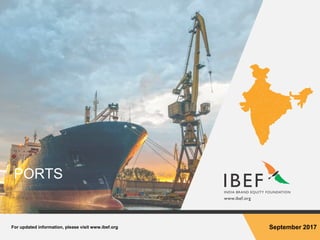 For updated information, please visit www.ibef.org September 2017
PORTS
 
