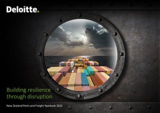 New Zealand Ports and Freight Yearbook 2022
Building resilience
through disruption
 