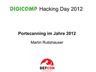Hacking Day 2012



Portscanning im Jahre 2012

     Martin Rutishauser
 