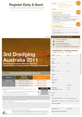 Register Early & Save!
                                                                                                                                                          WHeRe            Holiday Inn Brisbane
                                                                                                                                                                           159 roma St, Brisbane QLD 4000
                                                                                                                                                                           Tel: 07 3238 2222 fax: 07 3238 2266
                                                                                                                                                                           www.holidayinnbrisbane.com.au
                        To speed registration, please provide the priority code located on the mailing label or in the box below.

                                                                                                                                                          WHen?            26 - 27 July 2011
                                                               ENQRD
                                                                                                                                                          Team DiscounTs
                                                                                                                                                          IQPC recognises the value of learning in teams.
                                                                                                                                                          Take advantage of one of these special rates:
                                                                                                                                                           Register a team of 3 to the conference at the same time from the
                                                                                                                                                            same company and receive $500 discount
                                                                                                                                                           Register a team of 4 to the conference at the same time from the
                                                                                                                                                            same company and receive a free pass for a 5th delegate
                                                                                                                                                           Ask about multi-event discounts. Call + 61 2 9229 1000
                                                                                                                                                            for more details
                                                                                                                                                          Please note: Only one discount applies



                                                                                                                                                          accommoDaTion
                                                                                                                                                          The Lido Group are the official booking agent for the Dredging Australia
                                                                                                                                                          event.
                                                                                                                                                          The Lido Group have negotiated event rates at a range of hotels for all
                                                                                                                                                          attendees of this event.
                                                                                                                                                          To take advantage of these rates & book direct on the website, please go
                                                                                                                                                          to www.portsdredging.com.au and click on the Venue & Accommodation
                                                                                                                                                          page.


                                                                                                                                      18795.003          QUick and easy Ways to register

                                                                                                                                                                     telePhone +61 2 9229 1000
                                                                                                                                                                     FaX +61 2 9223 2622
                                                                                                                                                                     email registration@iqpc.com.au
                                                                                                                                                                     WeBsite www.portsdredging.com.au
                                                                                                                                                                     mail IQPC, Level 6, 25 Bligh Street, SYDNEY NSW 2000



                                                                                                                                                         RegisTeR me for Dredging Australia


     3rd Dredging
                                                                                                                                                          PLus Workshops A B




                                                                                                                                                                                                                                            (PHOTOCOPY THIS fOrM fOr ADDITIOnAL DELEGATES)
                                                                                                                                                        DELEGATE 1     [fIrST nAME]                        [SUrnAME]




     Australia 2011
     Securing Government Approval, Ensuring
                                                                                                                                                        POSITIOn


                                                                                                                                                        EMAIL
                                                                                                                                                        DELEGATE 2     [fIrST nAME]                        [SUrnAME]




     Sustainability & Outlining Modern Dredging Techniques
                                                                                                                                                        POSITIOn


                                                                                                                                                        EMAIL
                                                                                                                                                        DELEGATE 3     [fIrST nAME]                        [SUrnAME]




                        www.portsdredging.com.au                                                                                                        POSITIOn

                                                              early Bird                 SAVE
            Packages                                        *register & pay              $400                    standard Price                         EMAIL
                                                         before 18th May 2011
                                                                                                                                                        OrGAnISATIOn
           Conference Only                               $2999 + GST = $3298.90                                  $3399 + GST = $3738.90
                                                                                                                                                        ADDrESS
     Conference + 1 Workshop                             $3898 + GST = $4287.80                                  $4298 + GST = $4727.80
                                                                                                                                                                                                           POSTCODE
     Conference + 2 Workshops                            $4697 + GST = $5166.70                                  $5097 + GST = $5606.70

* Payment must be received by IQPC prior to 5pm AEST on the cut-off date.                                                                               TELEPHOnE (        )                               fAX (       )
                                                                                                                         2 WAYS TO SAVe!
#
  Registrations received without payment or a Government PO will incur a processing fee of $99 + GST = $108.90                                          APPROVING MANAGER         [fIrST nAME]             [SUrnAME]
  per registration.                                                                                                       Book early for huge
 *   Please send me          set(s) of AUDIO COMPACT DISCS and PrESEnTATIOnS CD at $878.90                                eARLY BIRD savings.
     ($799 plus GST) or $603.90 ($549 plus GST) Presentations CD only                                                       Book as a TeAM,             POSITIOn
 *   Please keep me informed via email about this and other related events                                              save & benefit as a team.
                                                                                                                                                        EMAIL
  NOTE: PAYMENT IS DUE WITHIN 7 DAYS FROM REGISTRATION TO SECURE YOUR PLACE. Registrations received without payment
  or a Government PO will incur a processing fee of $99+GST = $108.90 per registration. Payment prior to the conference is mandatory
  for attendance. Payment includes lunches, refreshments, a copy of conference presentations via FTP website or workbook and all                        * CHEQUE EnCLOSED fOr $                    (Please make cheques payable to: IQPC)
  meeting materials. If payment has not been received two weeks before the conference, a credit card hold will be taken and processed.
  This card will be refunded once alternate payment has been received.
                                                                                                                                                        PLEASE CHArGE          * American Express * Visa * MasterCard * Diners Club
 PrIVACY - YOUr CHOICE
 Any information provided by you in registering for this conference is being collected by IQPC and will be held in the strictest confidence. It will
 be added to our database and will be used primarily to provide you with further information about IQPC events and services. By supplying your          CrEDIT CArD nUMBEr
 email address and mobile telephone number you are agreeing to IQPC contacting you by these means to provide you further information about
 IQPC products and services. From time to time IQPC may share information from our database with other professional organisations (including
 our event sponsors) to promote similar products and services. Please tick the box below if you do NOT want us to pass on your details.
 To amend your current details, advise of duplicates or to opt out of further mailings, please contact our Database Integrity Maintenance Department,
 Level 6, 25 Bligh Street, SYDNEY NSW 2000. Alternatively, email database@iqpc.com.au, call 02 9229 1028 or fax 02 9223 2622.
                                                                                                                                                        AMEX 4 DIGIT CODE                                  EXPIrY DATE
 * I do not wish to have my details made available to other organisations
                                IQPC CAnCELLATIOn AnD POSTPOnEMEnT POLICY: fOr DETAILS Of IQPC’S                                                        nAME Of CArD HOLDEr [PLEASE PrInT]
                                CAnCELLATIOn AnD POSTPOnEMEnT POLICY PLEASE VISIT: www.iqpc.com.au
                                © 2011 IQPC ABn 92 071 142 446 All rIGHTS rESErVED. The format, design, content and arrangement
                                of this brochure constitute a copyright of IQPC. Unauthorised reproduction will be actionable by law.
 