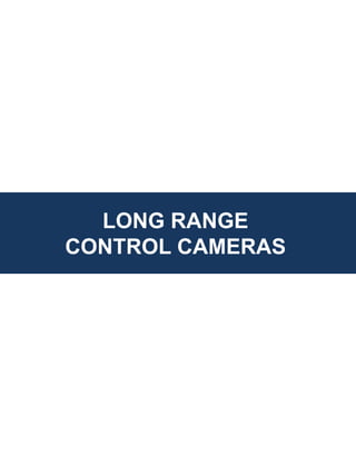 LONG RANGE
CONTROL CAMERAS
 