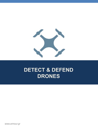 DETECT & DEFEND
DRONES
www.armour.gr
 