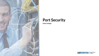Port Security
Erwin Lasinger
 