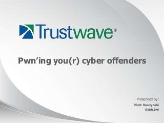 © 2012
Presented by:
Pwn’ing you(r) cyber offenders
Piotr Duszynski
@drk1wi
 